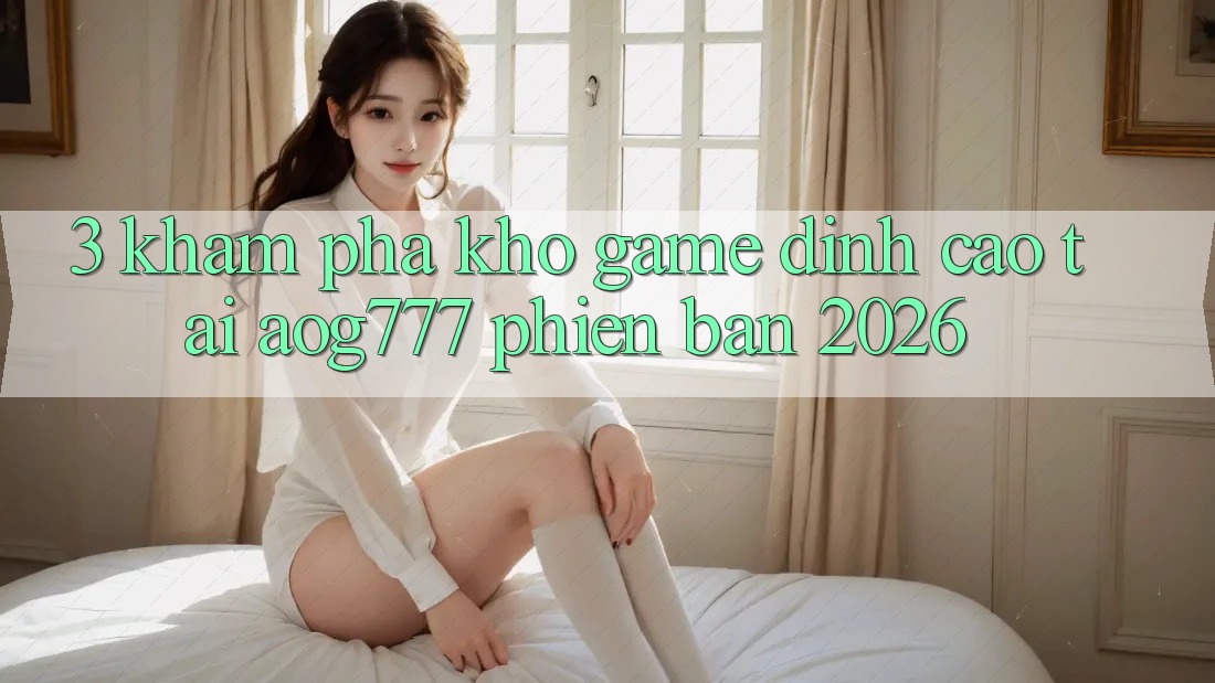 3. Khám Phá Kho Game Đỉnh cao Tại aog777 Phiên Bản 2026