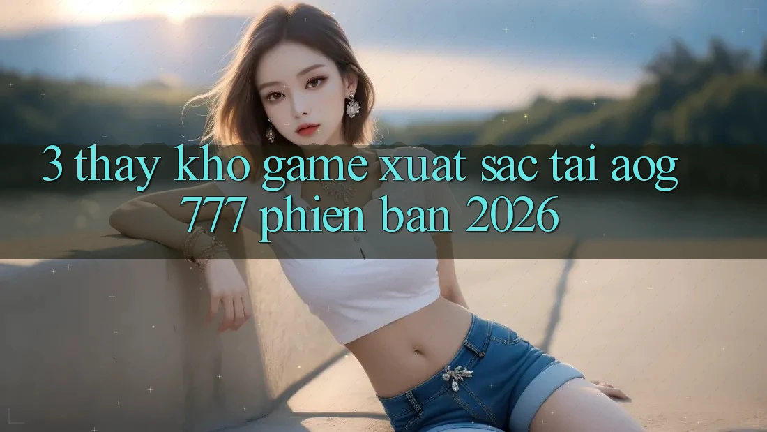 3. Thấy Kho Game Xuất sắc Tại aog777 Phiên Bản 2026