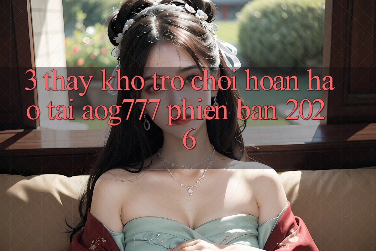 3. Thấy Kho Trò chơi Hoàn hảo Tại aog777 Phiên Bản 2026