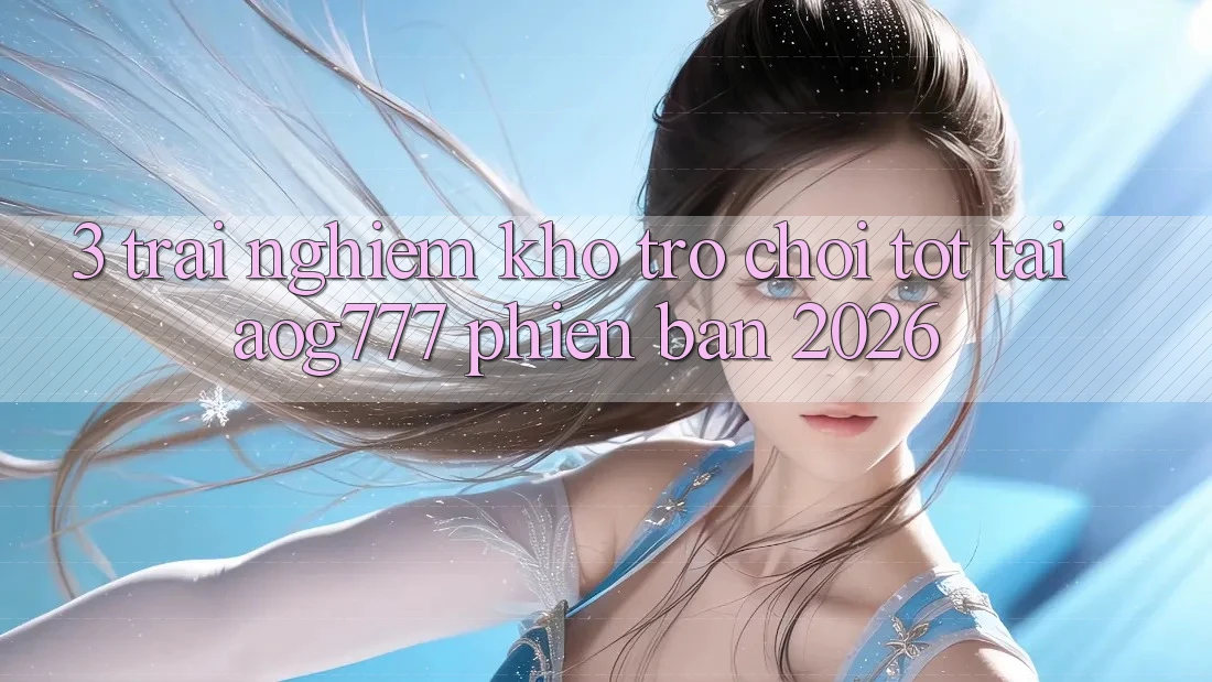 3. Trải nghiệm Kho Trò chơi Tốt Tại aog777 Phiên Bản 2026