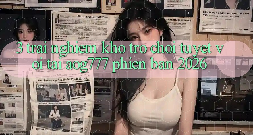 3. Trải nghiệm Kho Trò chơi Tuyệt vời Tại aog777 Phiên Bản 2026