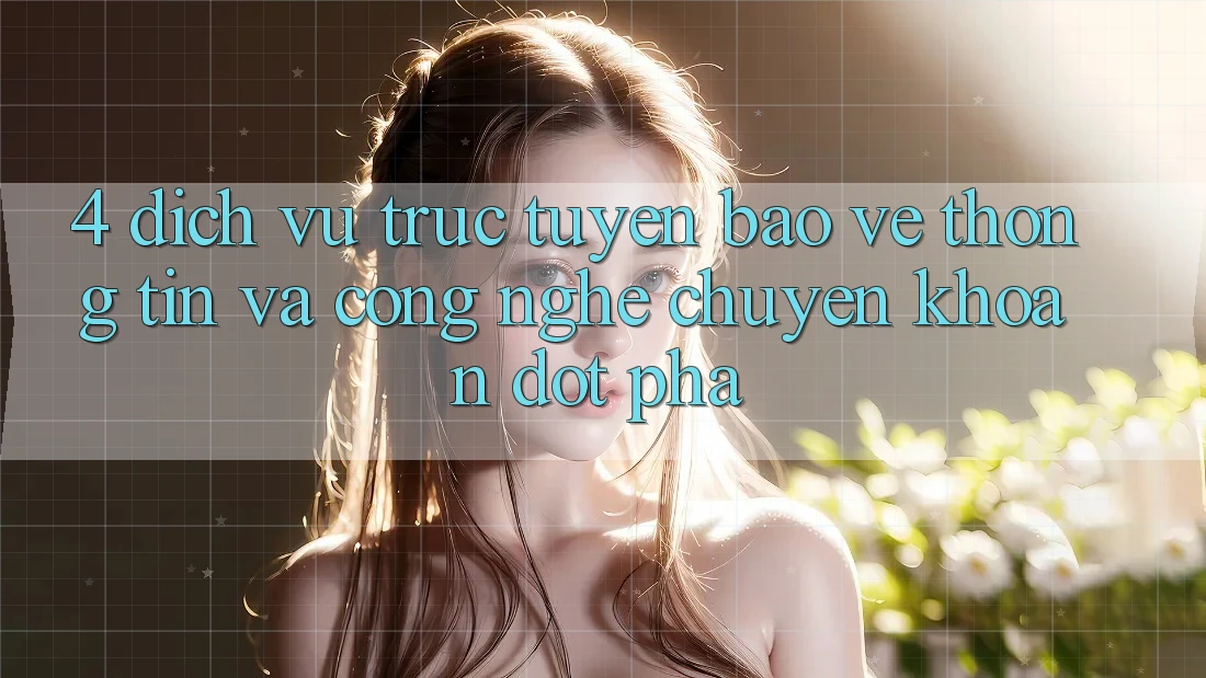 4. Dịch vụ trực tuyến Bảo vệ thông tin Và Công Nghệ Chuyển khoản Đột Phá