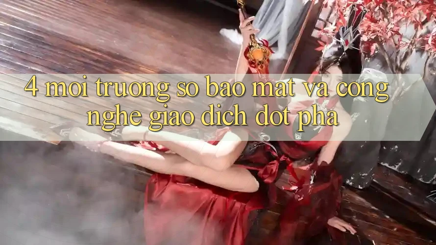 4. Môi trường số Bảo Mật Và Công Nghệ Giao dịch Đột Phá
