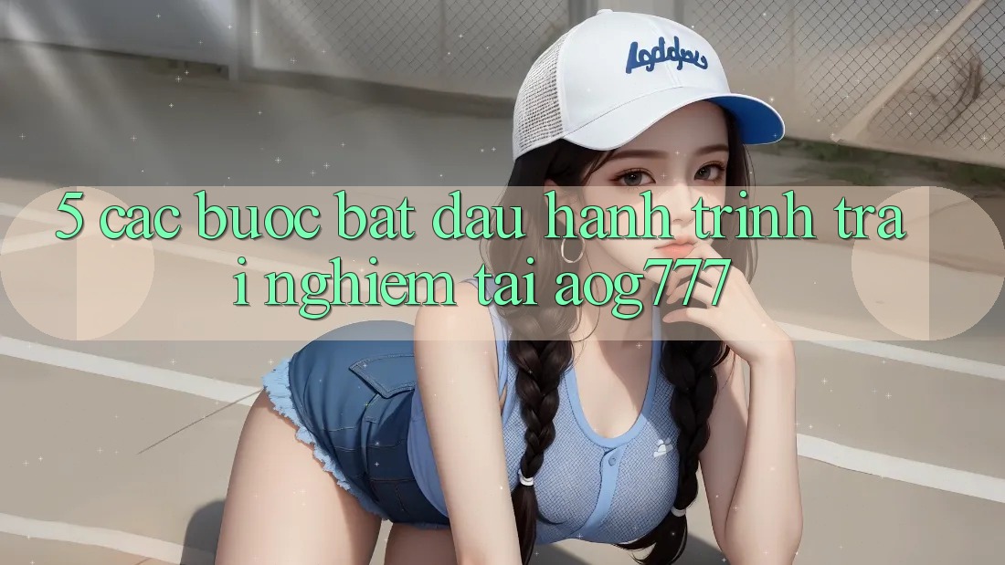 5. Các Bước Bắt Đầu Hành Trình Trải Nghiệm Tại aog777