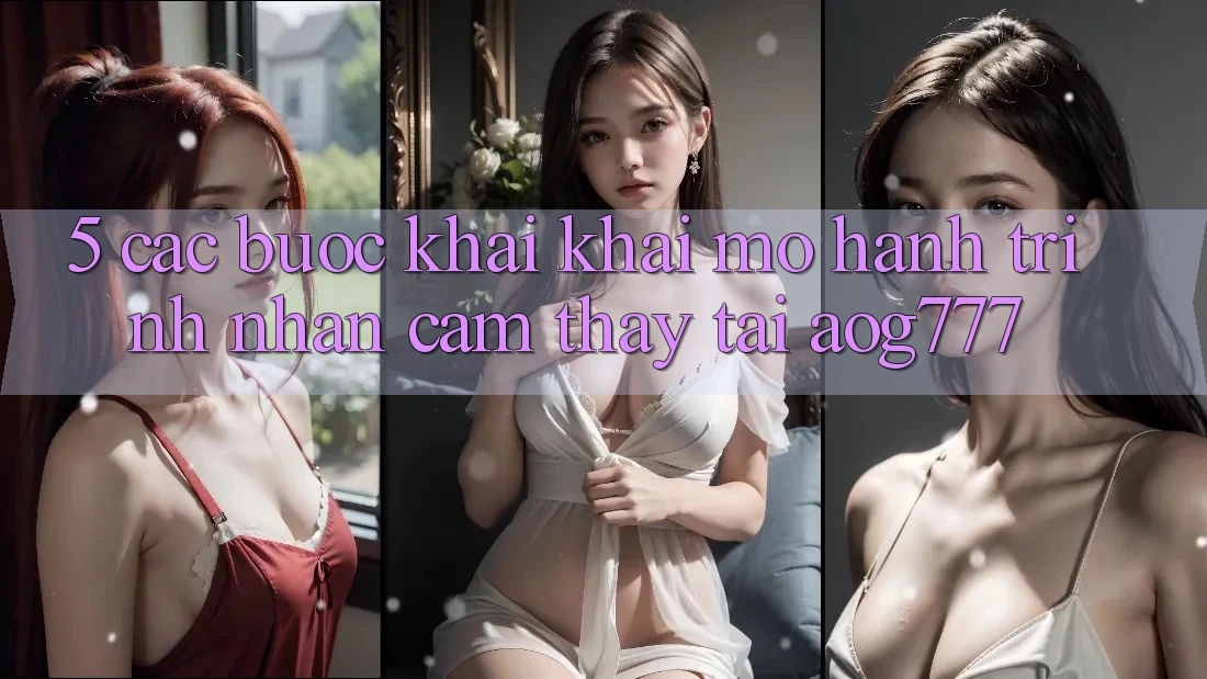 5. Các Bước Khai khai mở Hành Trình Nhận cảm thấy Tại aog777 5. Các Bước Khai khai mở Hành Trình Nhận cảm thấy Tại aog777