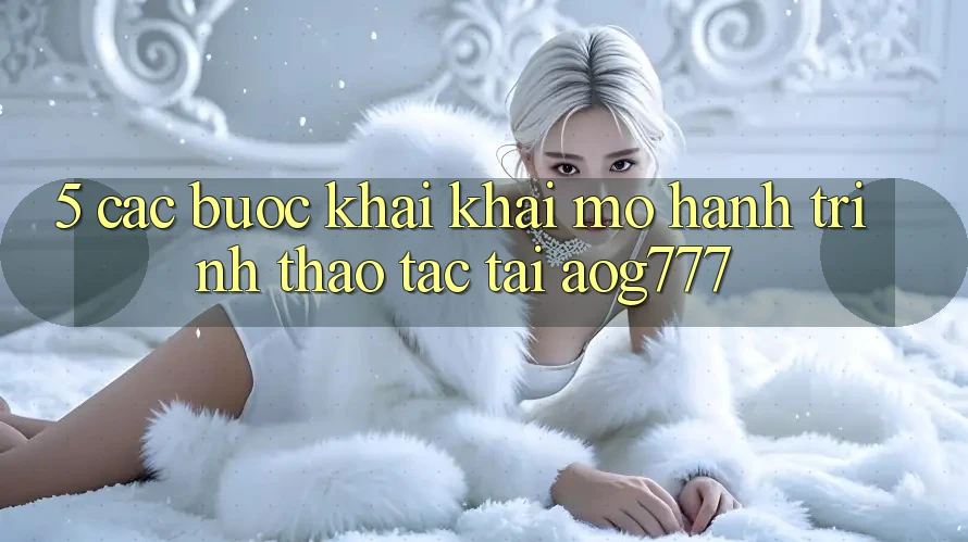 5. Các Bước Khai khai mở Hành Trình Thao tác Tại aog777 5. Các Bước Khai khai mở Hành Trình Thao tác Tại aog777