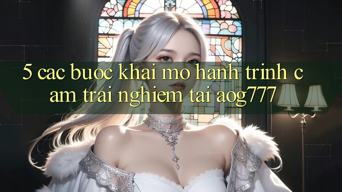5. Các Bước Khai mở Hành Trình Cảm trải nghiệm Tại aog777