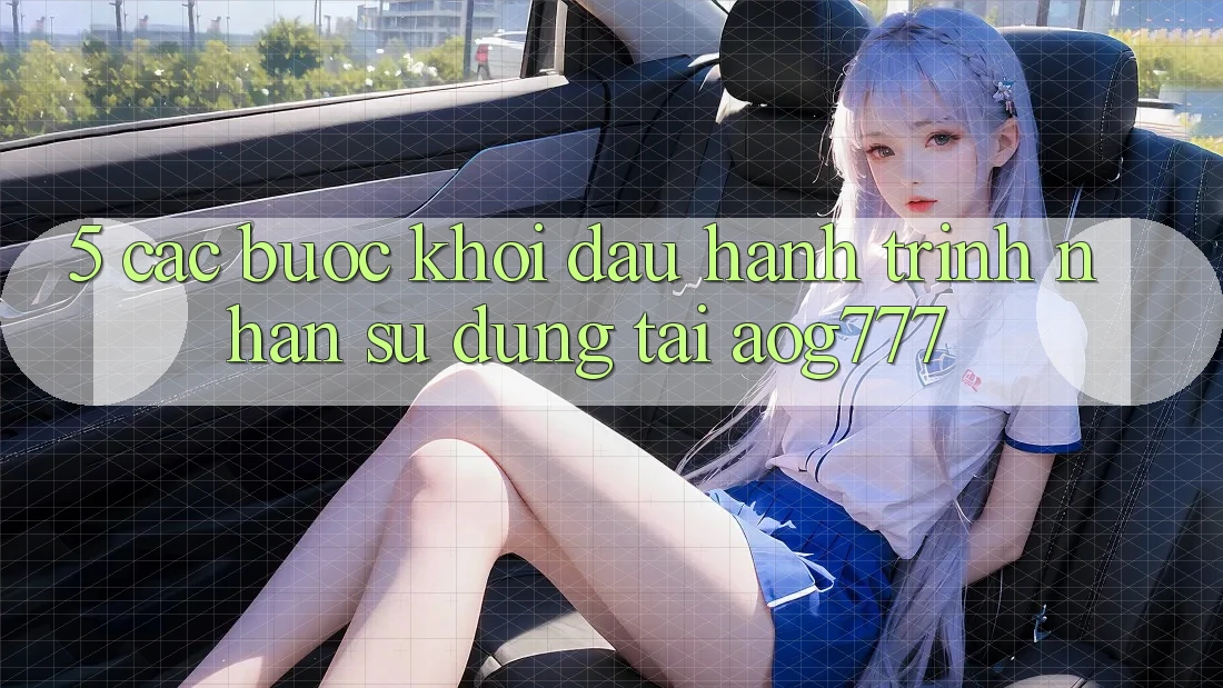 5. Các Bước Khởi đầu Hành Trình Nhận sử dụng Tại aog777