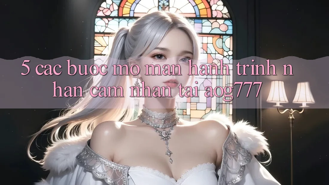 5. Các Bước Mở màn Hành Trình Nhận cảm nhận Tại aog777