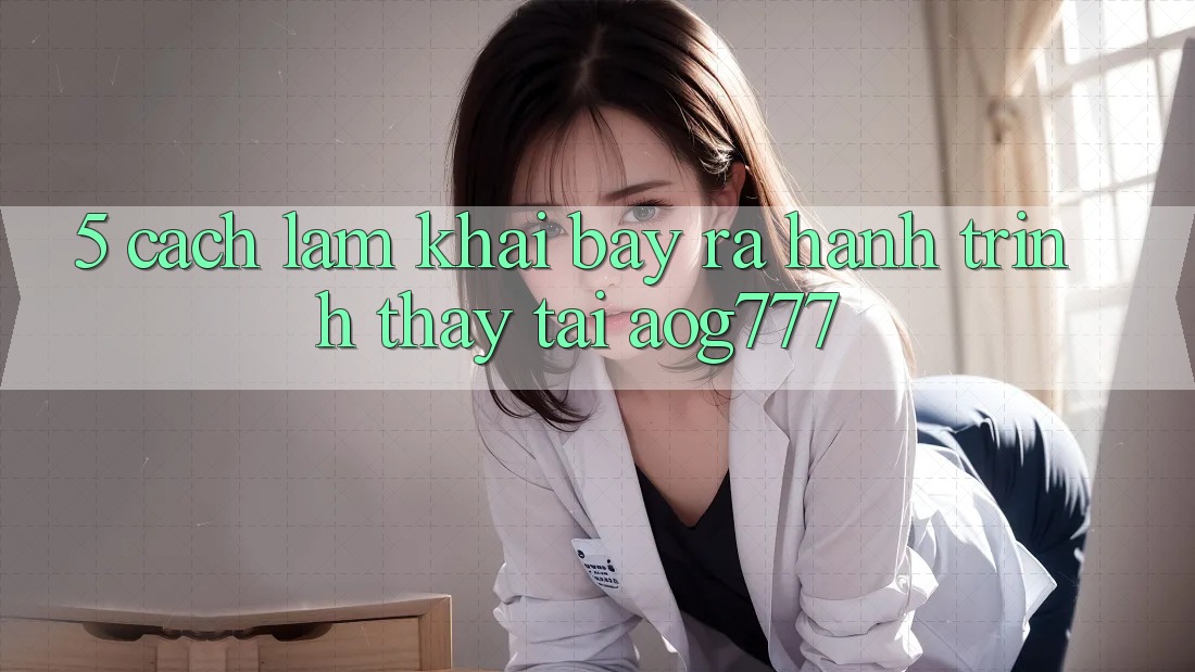 5. Cách làm Khai bày ra Hành Trình Thấy Tại aog777