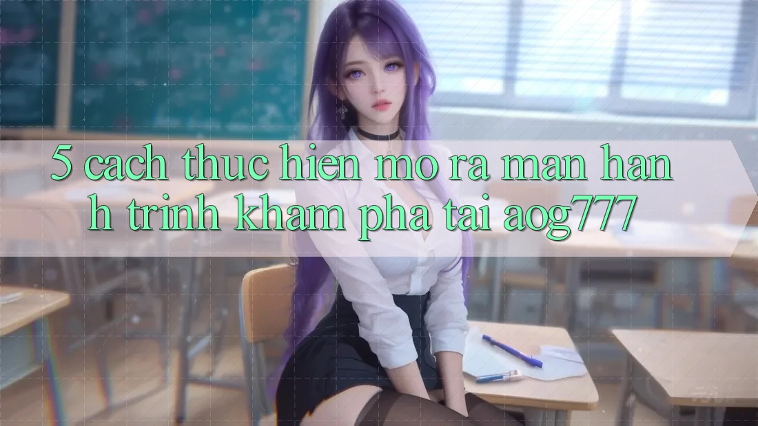 5. Cách thực hiện Mở ra màn Hành Trình Khám phá Tại aog777 5. Cách thực hiện Mở ra màn Hành Trình Khám phá Tại aog777