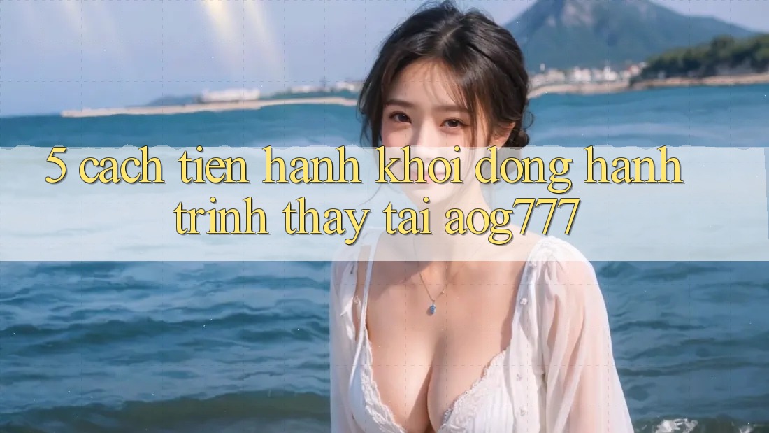 5. Cách tiến hành Khởi động Hành Trình Thấy Tại aog777