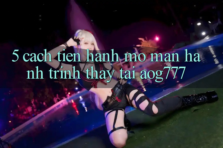 5. Cách tiến hành Mở màn Hành Trình Thấy Tại aog777 5. Cách tiến hành Mở màn Hành Trình Thấy Tại aog777