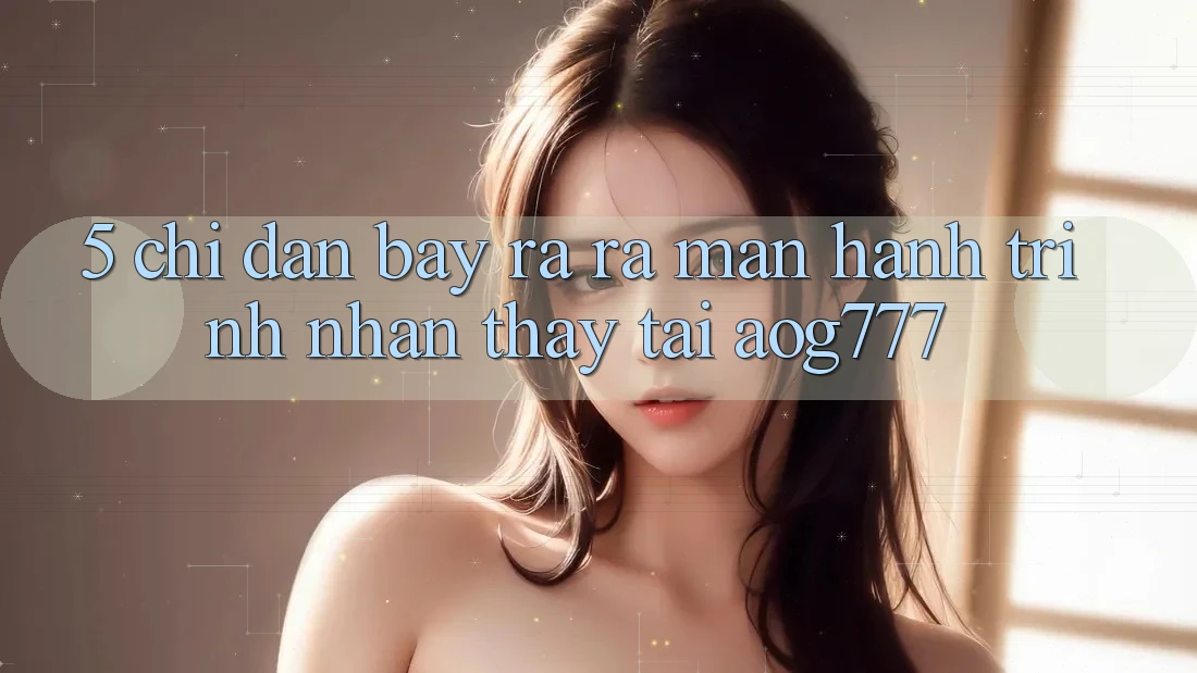 5. Chỉ dẫn Bày ra ra màn Hành Trình Nhận thấy Tại aog777