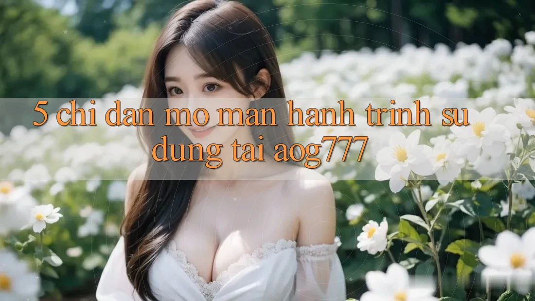5. Chỉ dẫn Mở màn Hành Trình Sử dụng Tại aog777