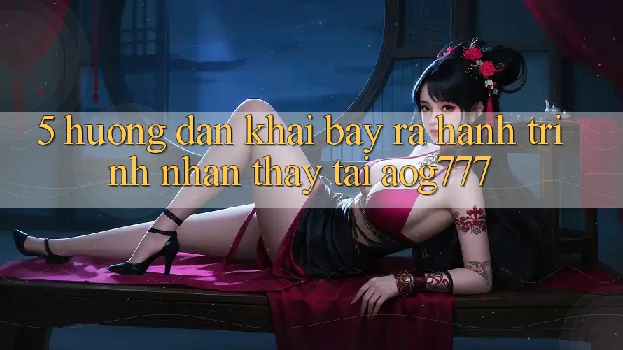 5. Hướng dẫn Khai bày ra Hành Trình Nhận thấy Tại aog777 5. Hướng dẫn Khai bày ra Hành Trình Nhận thấy Tại aog777