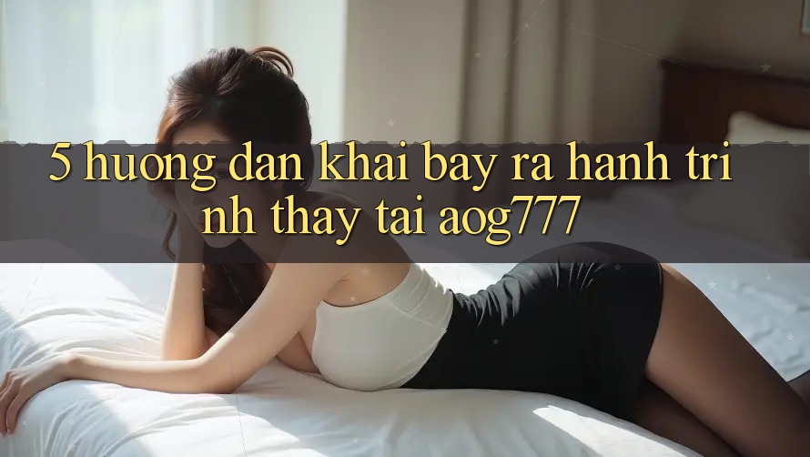 5. Hướng dẫn Khai bày ra Hành Trình Thấy Tại aog777