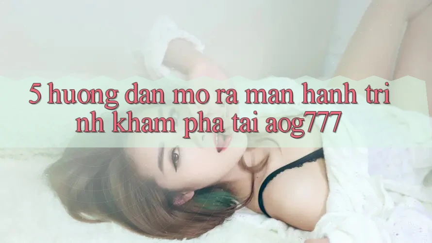 5. Hướng dẫn Mở ra màn Hành Trình Khám phá Tại aog777