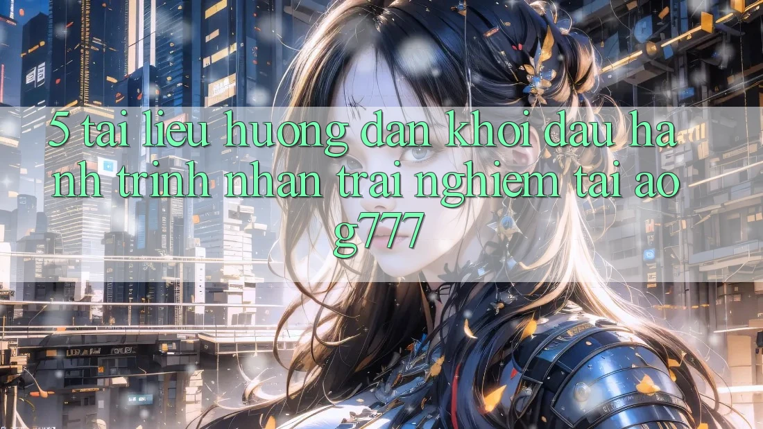 5. Tài liệu hướng dẫn Khởi đầu Hành Trình Nhận trải nghiệm Tại aog777
