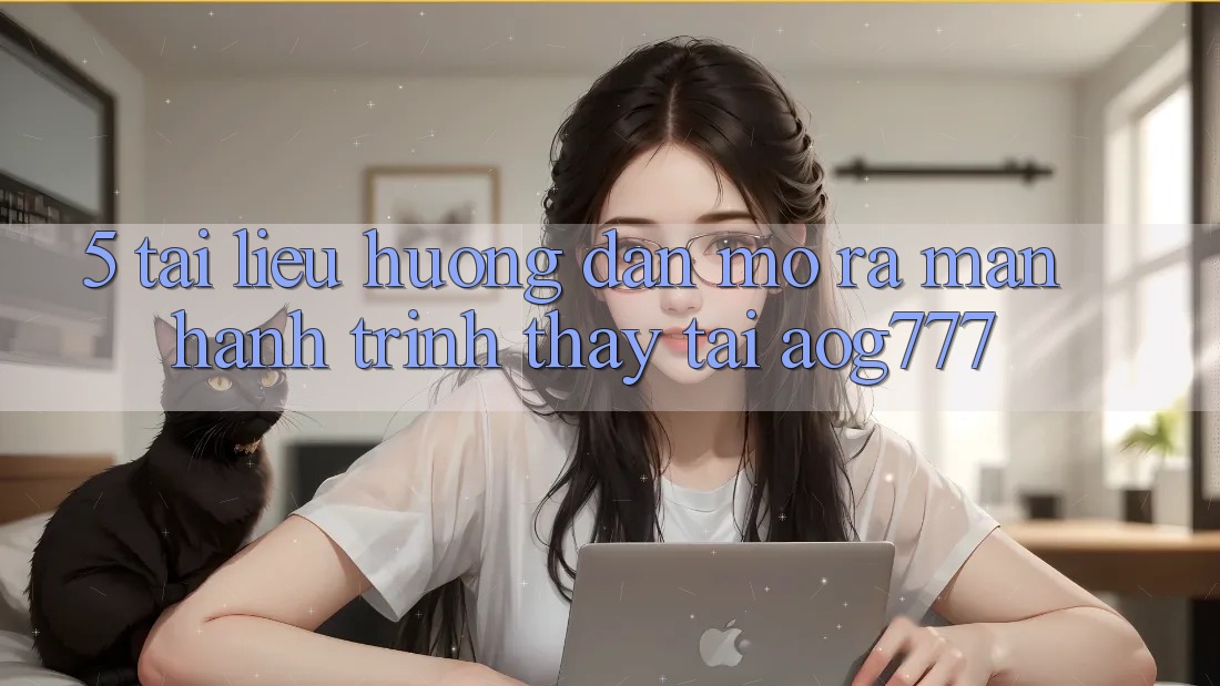 5. Tài liệu hướng dẫn Mở ra màn Hành Trình Thấy Tại aog777