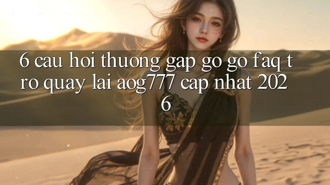 6. Câu Hỏi Thường Gặp gỡ gỡ (FAQ) Trở quay lại aog777 - Cập Nhật 2026 6. Câu Hỏi Thường Gặp gỡ gỡ (FAQ) Trở quay lại aog777 - Cập Nhật 2026