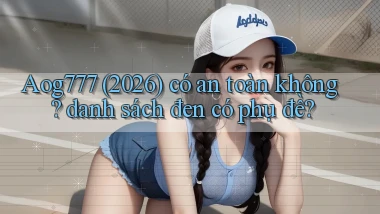 Aog777 (2026) có an toàn không danh sách đen có phụ đề