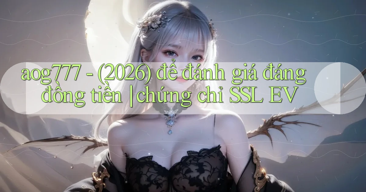 aog777   (2026) để đánh giá đáng đồng tiền chứng chỉ SSL EV