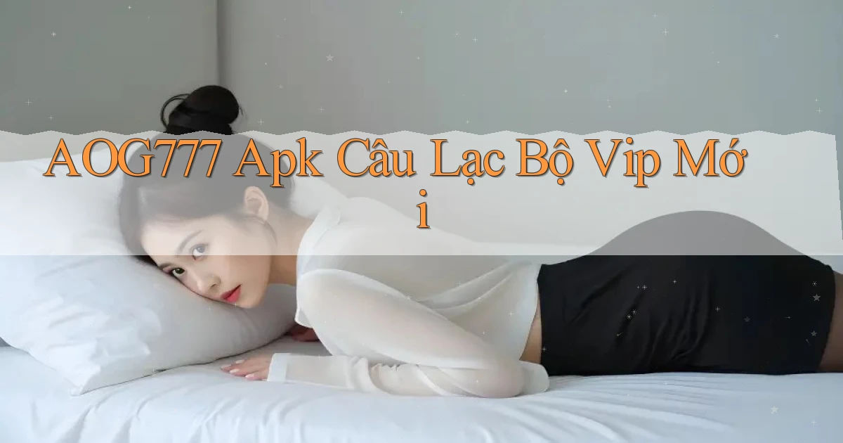 aog777  apk câu lạc bộ vip mới