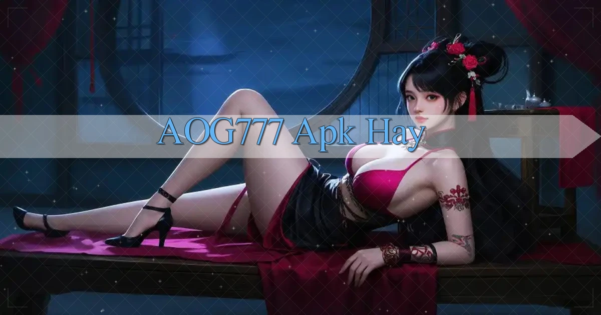aog777 apk hay