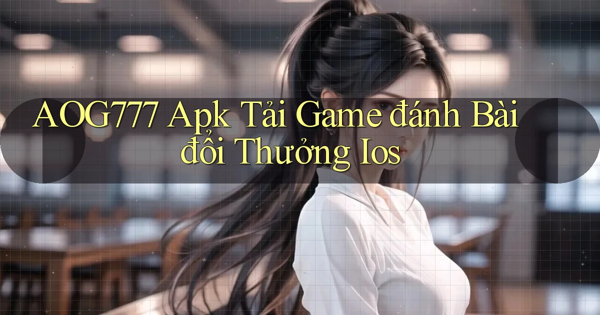 aog777  apk tải game đánh bài đổi thưởng ios