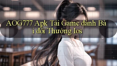 aog777  apk tải game đánh bài đổi thưởng ios