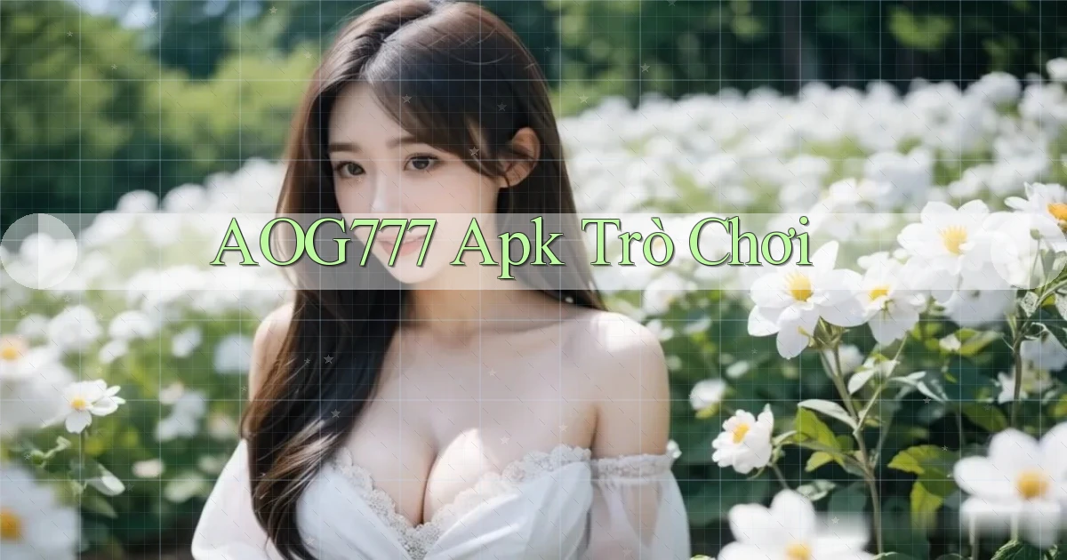 aog777 apk trò chơi