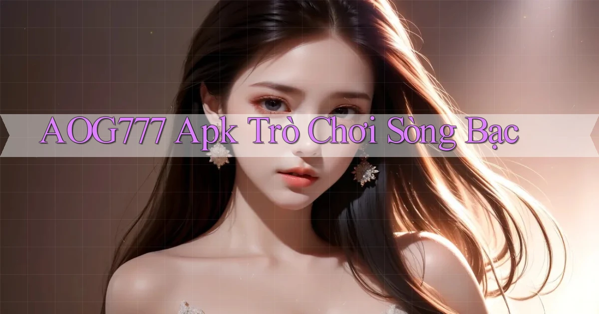 aog777 apk trò chơi sòng bạc