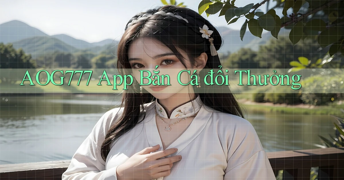 aog777 app bắn cá đổi thưởng