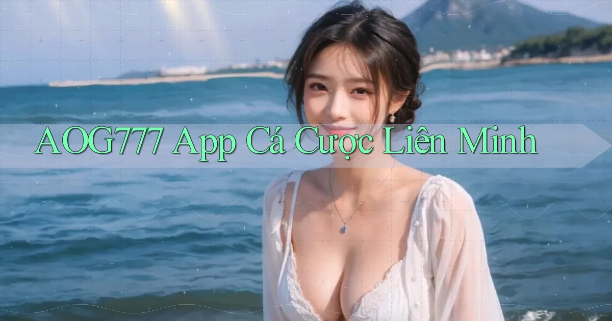 aog777 app cá cược liên minh