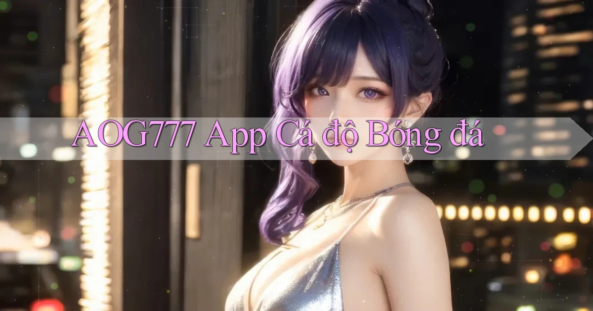 aog777 app cá độ bóng đá