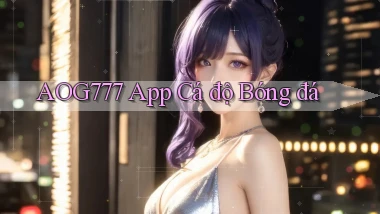 aog777 app cá độ bóng đá