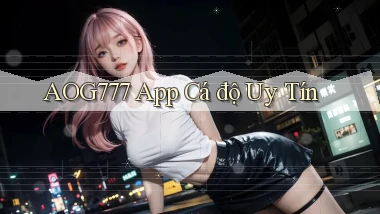 aog777 app cá độ uy tín