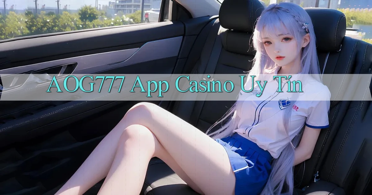 aog777 app casino uy tín