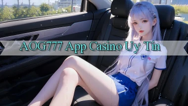 aog777 app casino uy tín