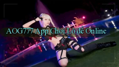 aog777 app chơi lô đề online