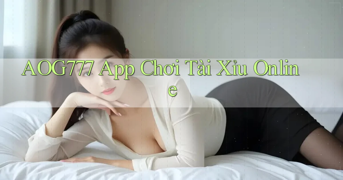 aog777 app chơi tài xỉu online