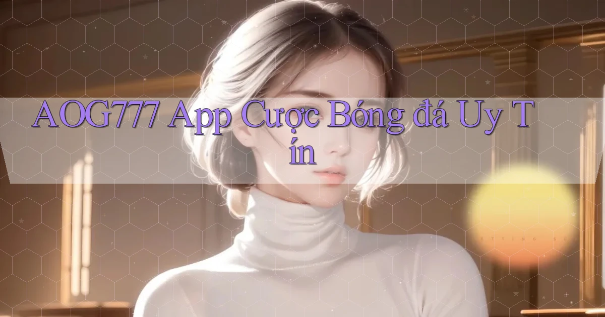 aog777 app cược bóng đá uy tín