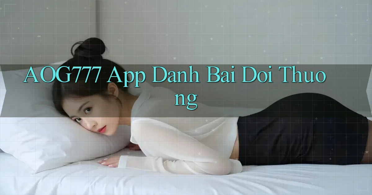 aog777 app đánh bài đổi thưởng