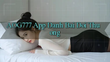 aog777 app đánh bài đổi thưởng