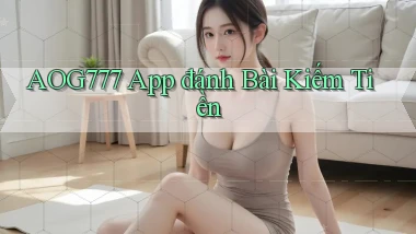aog777 app đánh bài kiếm tiền