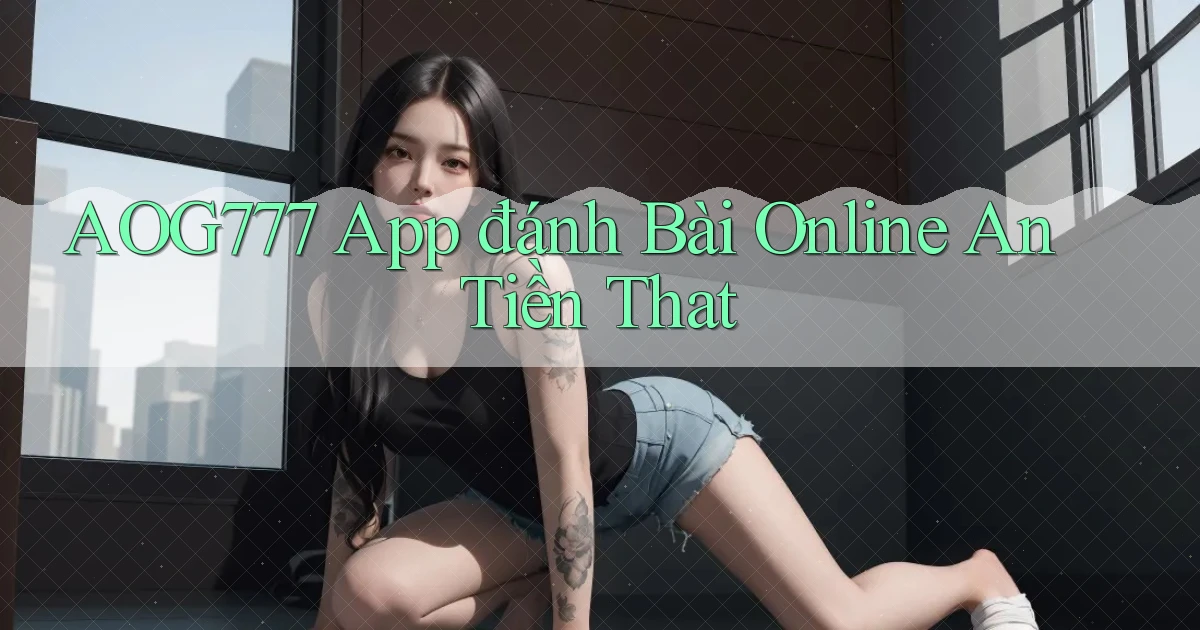 aog777 app đánh bài online an tiền that