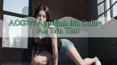 aog777 app đánh bài online an tiền that