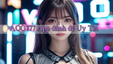 aog777 app đánh đề uy tín