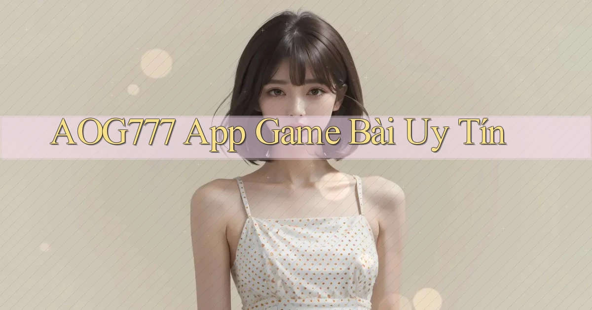 aog777 app game bài uy tín
